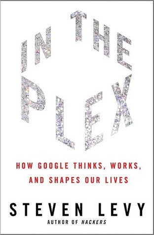 Cover of In the Plex: How Google Thinks, Works, and Shapes Our Lives