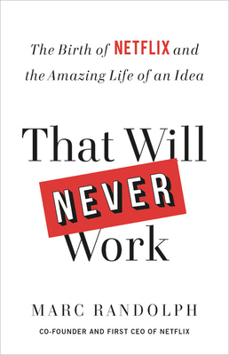 Cover of That Will Never Work: The Birth of Netflix and the Amazing Life of an Idea
