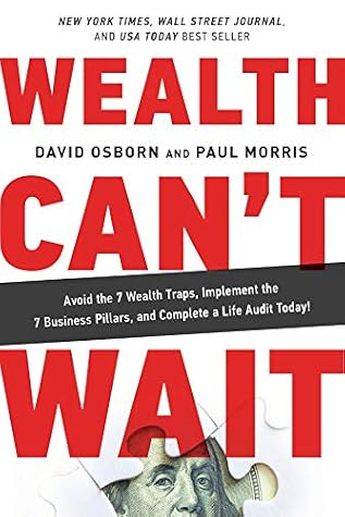 Cover of Wealth Can't Wait: Avoid the 7 Wealth Traps, Implement the 7 Business Pillars, and Complete a Life Audit Today!