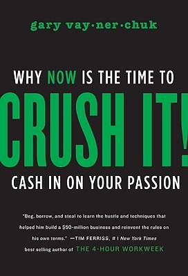 Cover of Crush It!: Why Now Is the Time to Cash In on Your Passion